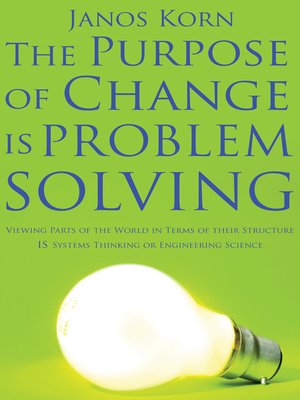 cover image of The Purpose of Change Is Problem Solving